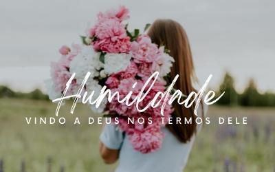 Humildade: Vindo a Deus nos termos Dele